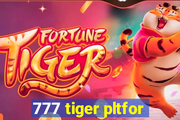 777 tiger pltfor